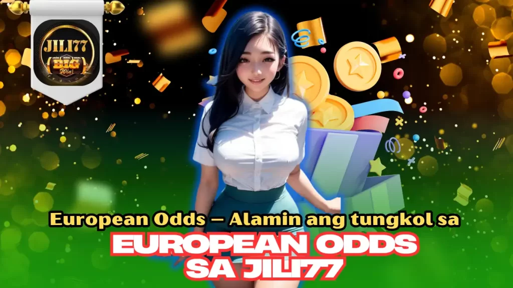 European Odds – Alamin ang tungkol sa European odds sa Jili77
