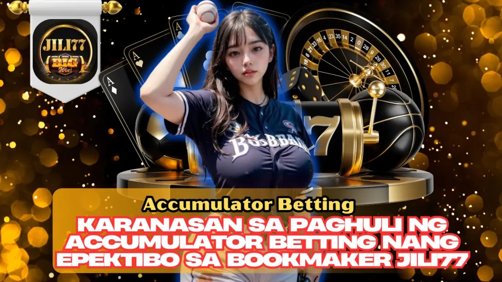 ⚽Accumulator Betting – Karanasan sa paghuli ng Accumulator Betting nang epektibo sa bookmaker Jili77