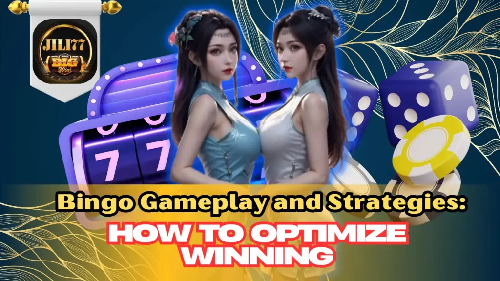 Bingo Gameplay and Strategies: How to Optimize Winning